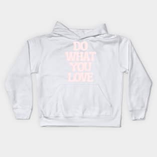 Do What You Love - Inspiring and Motivational Quotes Kids Hoodie